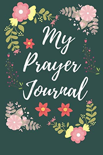 My Prayer Journal: Prayer Journal notrbook Prayer list Record Prayer Requests and Answered Prayers