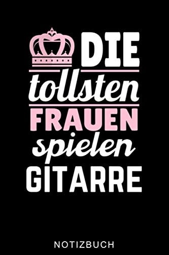DIE TOLLSTEN FRAUEN SPIELEN GITARRE NOTIZBUCH: A5 Notizbuch KARIERT Geschenkidee für Gitarristen | E-Gitarre lernen | Gitarren Buch Anfänger | ... Rocker | Band | Rockmusiker (German Edition)