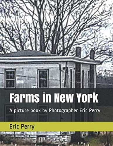 Farms in New York: A picture book by Photographer Eric Perry (Farms From Around the Country)