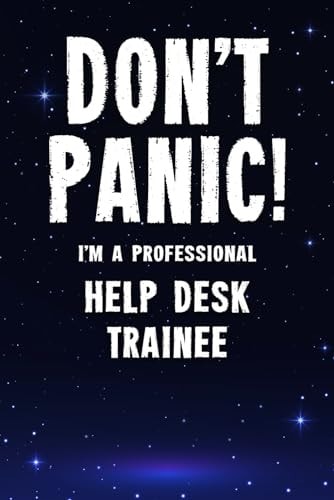 Don't Panic! I'm a Professional Help Desk Trainee Customized 100 Page Lined Notebook Journal Gift for a Busy Help Desk Trainee: Far Better Than a Throw Away Greeting Card