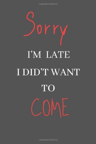 Sorry I'm late I didn't want to come: Notebook, Journal, Diary (110 Pages, Blank, 6 x 9) (Wise words)