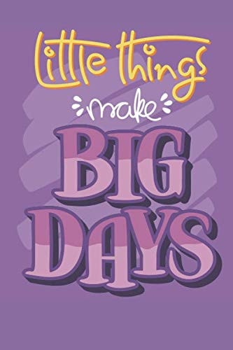 Little Things Make Big Days, Beautiful Notebook Paper, Mind Your Business, Positive Thinking Workbook 6x9 in 108 Pages Motivational Quote Notebook, Success Planner, Business Planner, Pocket Notebook