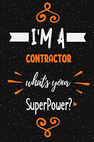 I'm a Contractor what's your superpower? Notebook Gift: Funny Blank Lined Journal / Journal Gift, Diary and Notebook for Thoughts (120 pages) (6 x 9) (Matte Finish)