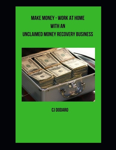 Make Money: Work at Home with an Unclaimed Money Recovery Business