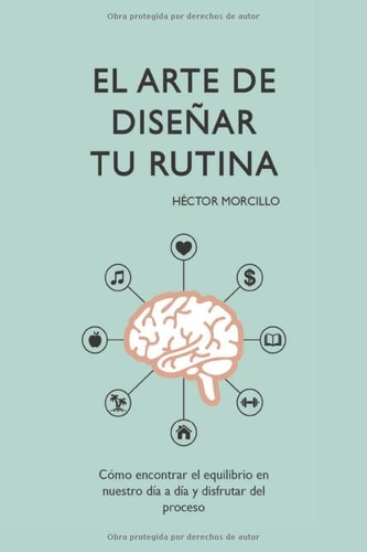 El Arte de Diseñar tu Rutina: Cómo encontrar el equilibro en el día a día y disfrutar del proceso (Spanish Edition)