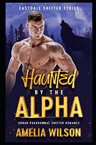 Haunted By The Alpha Urban Paranormal Shifter Romance