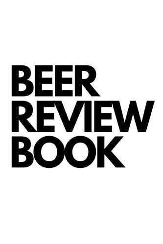 Beer Review Book: Beer Tasting Craft Journal Diary & Notebook for Beer Reviewing