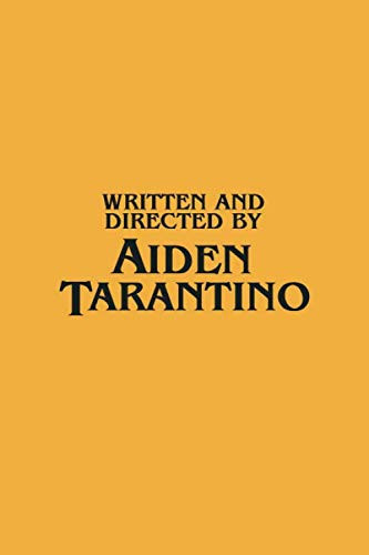 Written and Directed by Aiden Tarantino Personalized notebooks with name: Journal Size 6x9 Inches 120 Pages