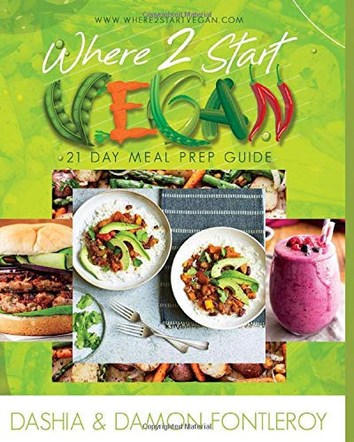 Where 2 Start Vegan: A 21 Day Meal Prep Guide