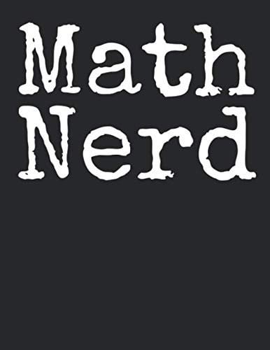Math Nerd: Graph Paper Composition Notebook 8.5 x 11 for Math Class: Funny Math Quote Notebook for Teachers