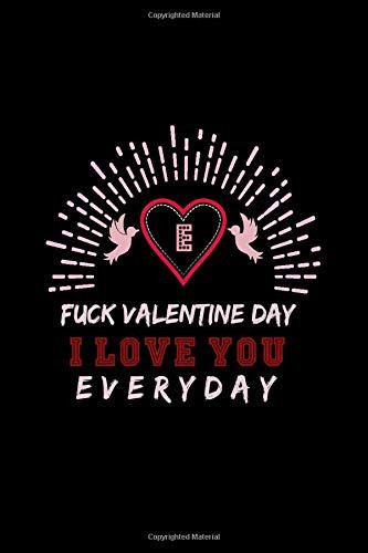 Fuck Valentine Day I love you everyday: Monogrammed Notebook E for Girlfreind boyfreind Funny Valentine's Day Gift Lined Notebook Journal ... | happy valentine's day journal / Notebook