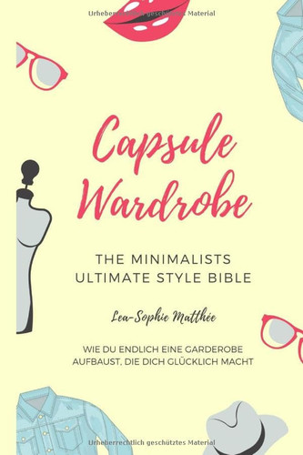 Capsule Wardrobe: the minimalists ultimate style bible (German Edition)