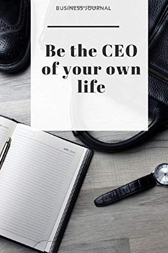 Be the CEO of your own life Business Journal, Notebook for CEO work: Business Journal, Notebook, Diary, CEO notebook, motivating CEO business notebook