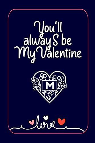 You'll always be my valentine: Monogrammed Notebook M for Girlfreind boyfreind Funny Valentine's Day Gift Lined Notebook Journal |Valentine's Day ... | happy valentine's day journal / Notebook