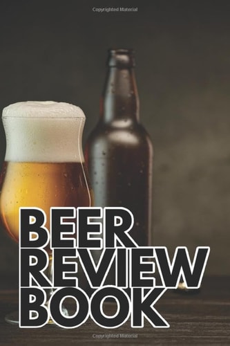 Beer Review Book: Gift for Ale IPA Beer Lovers Tasting Diary for Rating Reviewing Recording Favorite Beers Notebook Journal Logbook