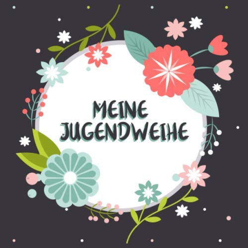Meine Jugendweihe: Erinnerungsbuch zum Eintragen kreativer Glückwünsche, Sprüche, Fotos oder Zeichnungen | Perfekt als persönliches Geschenk geeignet (German Edition)