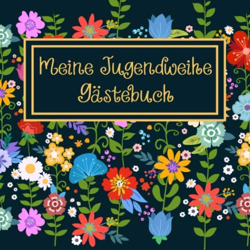 Meine Jugendweihe Gästebuch: Erinnerungsbuch zum Eintragen kreativer Glückwünsche und Sprüche | Perfekt als persönliches Geschenk für Mädchen (German Edition)