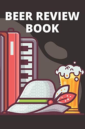 Beer Review Book: Brewers Beer Lovers Tasting Notebook Journal for Rating Reviewing Recording Favorite Pale Ale IPA Blond Orange Wheat Lager Craft Beer