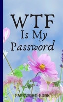 WTF Is My Password, Logbook To Protect Usernames Password Book Small 5" X 7" Password Log Book and Internet Password Organizer