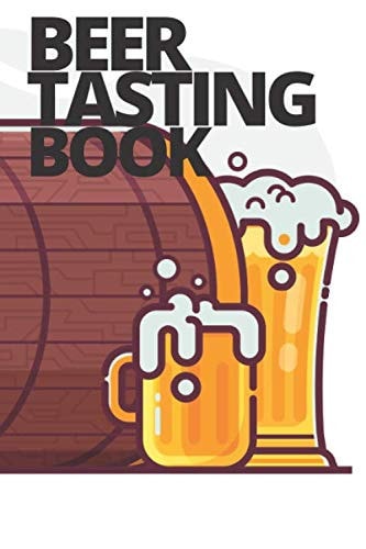 Beer Tasting Book: Tasting Journal & Diary for Beer Lovers Reviewing Rating Recording Favorite Brews Notebook Logbook