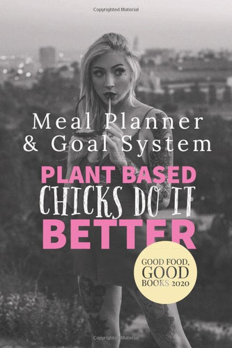 Meal Planner And Goal System - Vegan Meal Planner For Girls: Plant based chicks do it better - vegan food goal planner