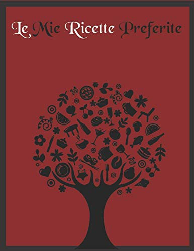 Le Mie Ricette Preferite Ricettario Da Scrivere in un Quaderno Personalizzato Contiene un sommario per 100 dolci Piatti di Casa