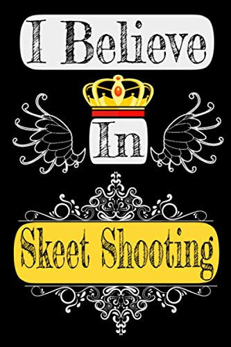 I Believe In Skeet Shooting: Skeet Shooting Notebook Gifts For skeet shooting accessories Lovers To schedule Their Programs with skeet shooting vest ... game Lover- Blank Lined Notebook Journal