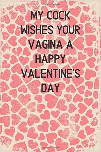 My Cock Wishes Your Vagina A Happy Valentines Day: A Naughty Funny Journal Notebook Gift to express Love for Wife or Girlfriend