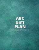 ABC Diet Plan for Biginners 60 Days Abc Diet PLAN For Beginners 60 Days: For Weight Loss Challenge And Burn Fat Forever. Lose Up to 15 Pounds. Control the Amount of Food You ... Achieve Your Goals Weight Control Abc Diet.