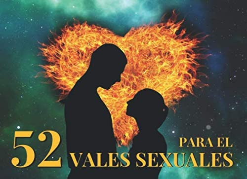 52 Vales Sexuales Para El: Talonario de Vales de Sexo Para tu Novio, Marido | San Valentin Regalo Romantico Para Hombre | Cumpleaños, Aniversario, ... Amorosos de Sexo Caliente (Spanish Edition)