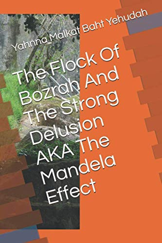 The Flock Of Bozrah And The Strong Delusion AKA The Mandela Effect