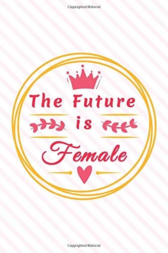The Future Is Female: feminist notebook Journal Blank 100 pages, 6 In By 9 matte finish, female blank lined journal, Notebook For women