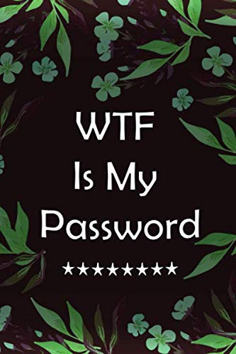 Wtf Is My Password Book: Wtf Is My Password Logbook : Password Book, Logbook To Protect Usernames & Notebook, Password log book & internet password ... Password Book, Password Book Small 6” x 9"