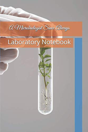 A Microbiologist Since Always: Notebook/Laboratory Notebook: A Microbiologist Since Always: Notebook/Laboratory Notebook