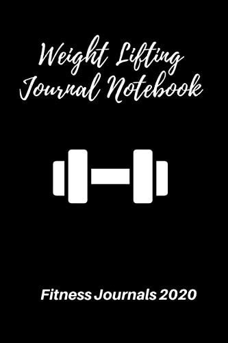 Weight Lifting Journal Notebook: Fitness Journals 2020 Track Exercise, Reps, Weight, Sets, Measurements and Notes - Weight Lifting Companion Black Edition (6x9, 117 Pages)