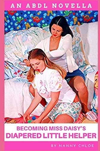 Becoming Miss Daisy’s Diapered Little Helper (ABDL Erotic Novellas)