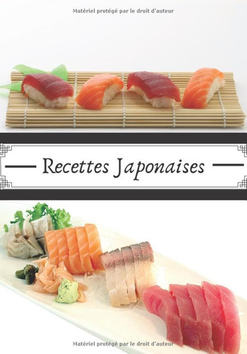 Recettes Japonaises: Carnet de cuisine Japonaise | 100 recettes du Japon à remplir, les meilleurs recettes | 7x10 pouces | (French Edition)