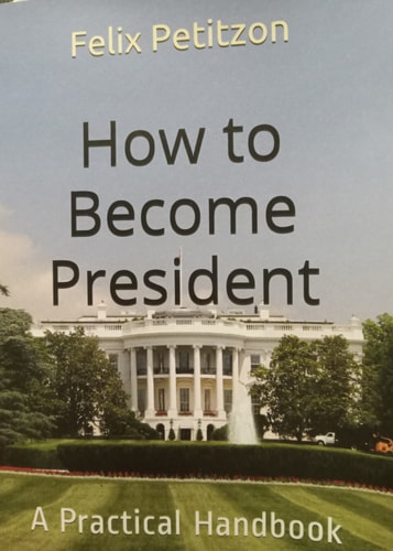How to Become President A Practical Handbook