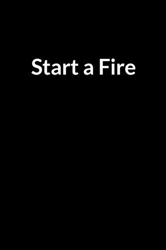 Start a Fire Save Your Marriage When Your Wife Thinks You're Fat and Ugly (for Men Only)