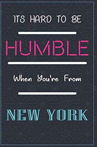 It's Hard To Be Humble When You're From NEW YORK: Lined Notebook / Journal Funny Gift for men or women are born from NEW YORK , 110 Pages, 6x9, Soft Cover, Matte Finish
