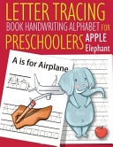 Letter Tracing Book Handwriting Alphabet for Preschoolers Apple Elephant Letter Tracing Book -Practice for Kids - Ages 3+ - Alphabet Writing Practice - Handwriting Workbook - Kindergarten - Toddler - Apple Elephant