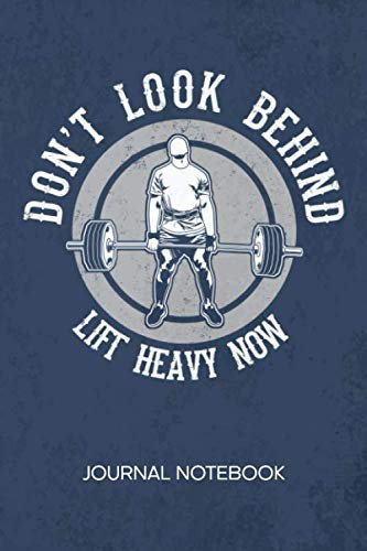 Don't Look Behind Lift Heavy Now: JOURNAL NOTEBOOK Fitness Notepad RULED - Powerlifter Sketchbook Weightlifter Inspiration Organizer Deadlift Diary ... & Girlfriend Gift - A5 6x9 Inch 120 Pages