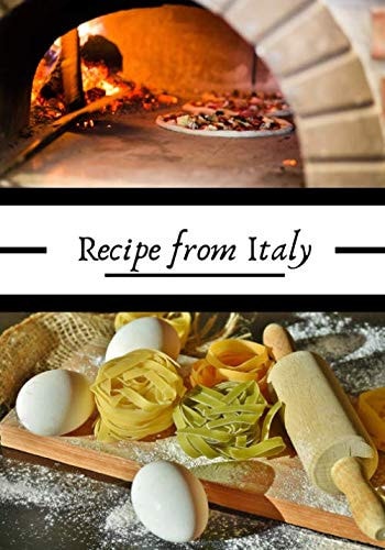 Recipe from Italy: Italian cooking recipes | The best pasta, pizza, lasagna, ... | 100 recipes in 7x10 inch format |