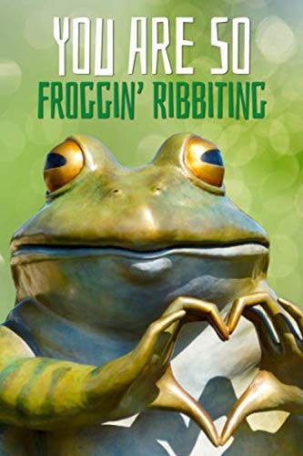 You Are So Froggin' Ribbiting: Blank Lined Journal / Notebook (with Frog Holding Up Heart Symbol)