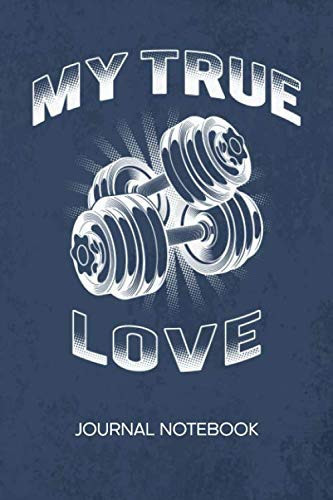 My True Love: JOURNAL NOTEBOOK Fitness Notepad RULED - Fitness Lovers Sketchbook Biceps Curls Organizer Biceps Exercise Diary LINED - Boyfriend & Girlfriend Gift - A5 6x9 Inch 120 Pages