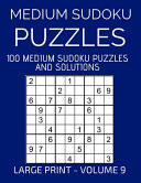 Medium Sudoku Puzzles, 100 Large Print Medium Sudoku Puzzles And Solutions (Volume 9) Relax and Enjoy Solving Easy Sudoku Puzzles!