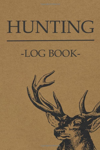 Hunting Log Book Tracking Journal Notebook Evaluate Hunting Seasons for Species to Record Trips Keep Track of Your Wild Game and Outdoor Hunt for Deer Wild Boar Pheasant Rabbits Turkeys Ducks Fox and More Species