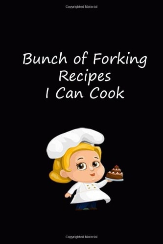 Bunch of Forking Recipes I Can Cook: Blank Recipe Book; Blank Cookbook; Personalized Recipe Book; cooking recipe book; interactive recipe book; ... to Write In Favorite Recipes and Meals