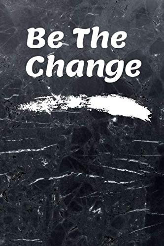 Be The Change: Motivational Notebook, Journal, Diary (110 Pages, Blank, 6 x 9)