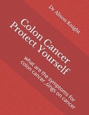 Colon Cancer Protect Yourself What Are the Symptoms for Colon Cancer ,sings on Cancer